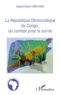 La république Démocratique du Congo, un combat pour la survie di Gaspard-Hubert Lonsi Koko edito da Editions L'Harmattan