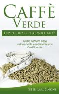 Caffè Verde - Una perdita di peso assicurata? di Peter Carl Simons edito da Books on Demand