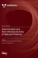 Antimicrobial and Anti-infective Activity of Natural Products edito da MDPI AG