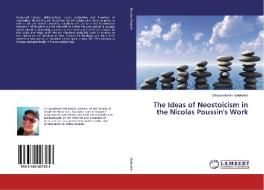 The Ideas of Neostoicism in the Nicolas Poussin's Work di Chrysovalantis Steiakakis edito da LAP Lambert Academic Publishing