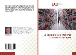 La sociologie au Maghreb Cinquante ans aprés di Tayeb Chenntouf edito da Editions universitaires europeennes EUE