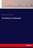 The History of a Mountain di Élisée Reclus, John Lillie, Bertha Ness edito da hansebooks