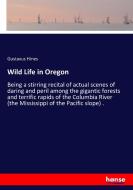 Wild Life in Oregon di Gustavus Hines edito da hansebooks