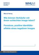 Wie können Verkäufer mit ihrem schlechten Image leben? Paradoxe, positive Identitätseffekte eines negativen Images di Marcel Hering edito da WHU Publishing