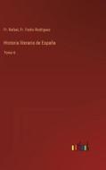 Historia literaria de España di Fr. Rafael, Fr. Pedro Rodriguez edito da Outlook Verlag
