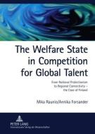 The Welfare State in Competition for Global Talent di Mika Raunio, Annika Forsander edito da Lang, Peter GmbH