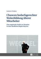 Chancen bedarfsgerechter Weiterbildung älterer Mitarbeiter di Kathrin Winkler edito da Lang, Peter GmbH