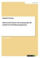 Behavioral Finance als Ansatzpunkt für modernes Portfoliomanagement di Sebastian Henning edito da GRIN Publishing