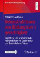 Rekonstruktionen von Bildungs(un-)gerechtigkeit di Katharina Graalmann edito da Springer-Verlag GmbH