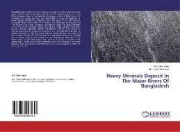 Heavy Minerals Deposit In The Major Rivers Of Bangladesh di Md. Zafar Iqbal, Md. Salim Mahmud edito da LAP Lambert Academic Publishing