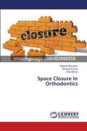 Space Closure In Orthodontics di Rajarshi Bhushan, Santosh Kumar, Stuti Mohan edito da LAP Lambert Academic Publishing