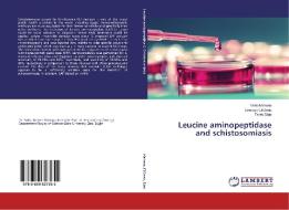Leucine aminopeptidase and schistosomiasis di Noha Mahana, Somaya El-Deeb, Tarek Diab edito da LAP Lambert Academic Publishing