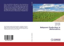 Babycorn Production in Maharashtra di Devraj Zarapkar, Sumed Thorat, Mahesh Mahale edito da LAP Lambert Academic Publishing