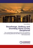Stonehenge, Avebury and Drombeg Stone Circles Deciphered di Terence Meaden edito da LAP Lambert Academic Publishing
