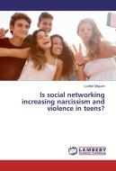 Is social networking increasing narcissism and violence in teens? di Lynette Maguire edito da LAP Lambert Academic Publishing