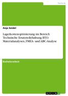 Lagerkostenoptimierung im Bereich Technische Ersatzteilehaltung BTO. Materialanalysen, FMEA- und ABC-Analyse di Anja Seidel edito da GRIN Verlag