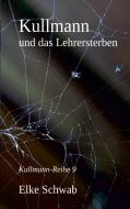 Kullmann und das Lehrersterben di Elke Schwab edito da Books on Demand