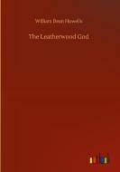 The Leatherwood God di William Dean Howells edito da Outlook Verlag