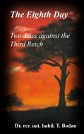 The Eighth Day - Two Jews against The Third Reich di rer. nat. habil. Tim Bodan edito da Books on Demand