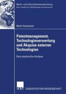 Patentmanagement, Technologieverwertung und Akquise externer Technologien di Mark Hentschel edito da Deutscher Universitätsverlag