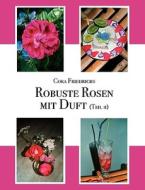 Robuste Rosen mit Duft Teil II di Cora Friedrichs edito da Books on Demand