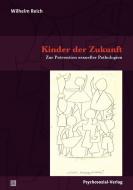 Kinder der Zukunft di Wilhelm Reich edito da Psychosozial Verlag GbR