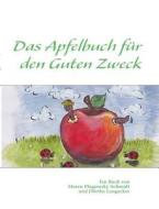 Das Apfelbuch für den Guten Zweck di Dörthe Langecker, Maren Plugowsky-Schmidt edito da Books on Demand