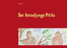 Der Amseljunge Pitilu di Elke Schindel edito da Books on Demand