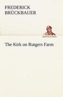 The Kirk on Rutgers Farm di Frederick Brückbauer edito da TREDITION CLASSICS