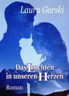 Das Leuchten in unseren Herzen - Roman di Laura Garski edito da DeBehr, Verlag