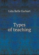 Types Of Teaching di Lida Belle Earhart edito da Book On Demand Ltd.