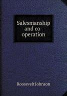 Salesmanship And Co-operation di Roosevelt Johnson edito da Book On Demand Ltd.