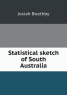Statistical Sketch Of South Australia di Josiah Boothby edito da Book On Demand Ltd.