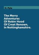 The Merry Adventures Of Robin Hood Of Creat Renown, In Nottinghamshire di H Pyle edito da Book On Demand Ltd.