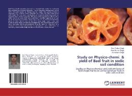 Study on Physico-chemi. & yield of Bael fruit in sodic soil condition di Ravi Pratap Singh, Arun Kumar Singh, Anshuman Singh edito da LAP Lambert Academic Publishing