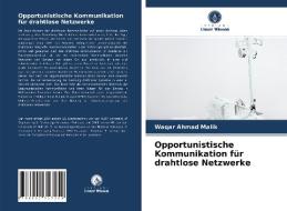Opportunistische Kommunikation Fur Drahtlose Netzwerke di Malik Waqar Ahmad Malik edito da KS OmniScriptum Publishing