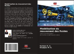 Modélisation du mouvement des fluides di Karimov K. A., Khudjaev M. K. edito da Editions Notre Savoir