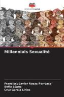 Millennials Sexualité di Francisco Javier Rosas Ferruzca, Sofía López, Cruz García Lirios edito da Editions Notre Savoir