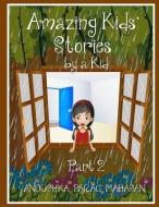Amazing Kids' Stories by a Kid Part 2: Amazing Kids' Stories by a Kid 2 di Anoushka Parag Mahajan edito da SAGE PUBN