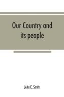 Our country and its people; a descriptive and biographical record of Madison County, New York; di John E. Smith edito da Alpha Editions