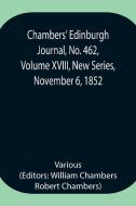 Chambers' Edinburgh Journal, No. 462, Volume XVIII, New Series, November 6, 1852 di Various edito da Alpha Editions