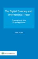 The Digital Economy And International Trade di Robert Walters edito da Kluwer Law International