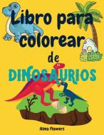 Libro para colorear de dinosaurios: Libro para colorear para todos los niños pequeños que adoran los dinosaurios / colorear dibujos con dinosaurios y di Alma Flowers edito da ZHE JIANG JIAO YU CHU BAN SHE