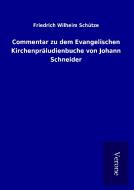 Commentar zu dem Evangelischen Kirchenpräludienbuche von Johann Schneider di Friedrich Wilhelm Schütze edito da TP Verone Publishing