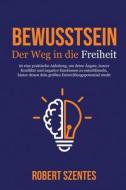 Bewusstsein - Der Weg In Die Freiheit di Fosselman Ulrike Fosselman, Szentes Robert Szentes edito da Independently Published