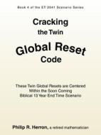 Cracking the Twin Global Reset Code di Philip R. Herron edito da AuthorHouse