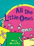 All The Little Ones And A Half di Mary Murphy edito da Random House Children\'s Publishers Uk