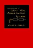 Introduction to Optical Fiber Communications Systems di Jones, William B. Jr. Jones, William Jr. Jones edito da OXFORD UNIV PR