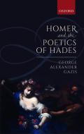 Homer and the Poetics of Hades di George Alexander Gazis edito da OUP Oxford