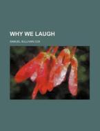 Why We Laugh di Samuel Sullivan Cox edito da General Books Llc